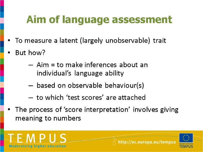 Aim of language assessment To measure a latent (largely unobservable) trait But how? Aim